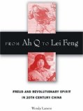 Image of From Ah Q to Lei Feng: Freud and Revolutionary Spirit in 20th Century China
